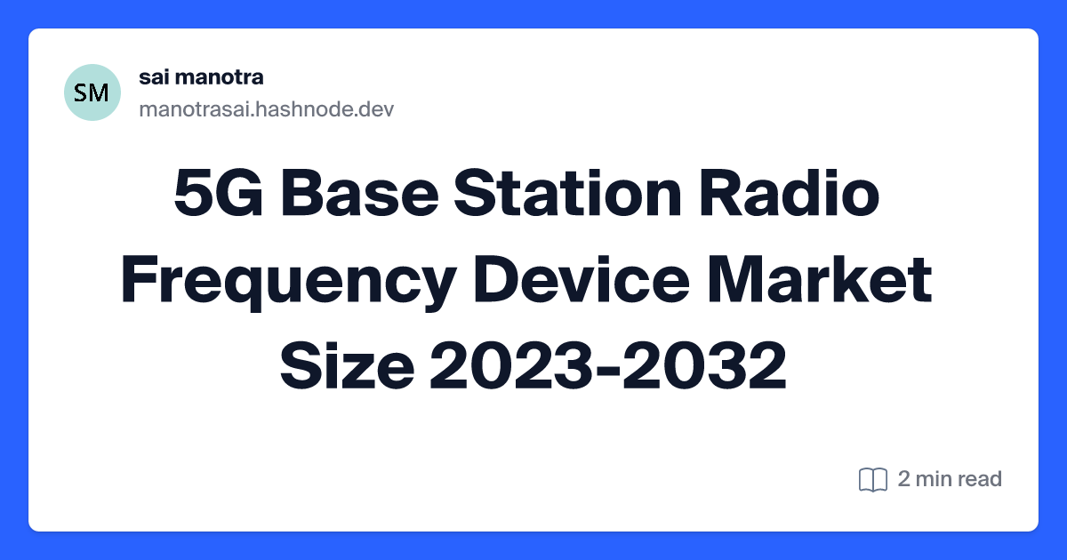5G Base Station Radio Frequency Device Market Size  2023-2032