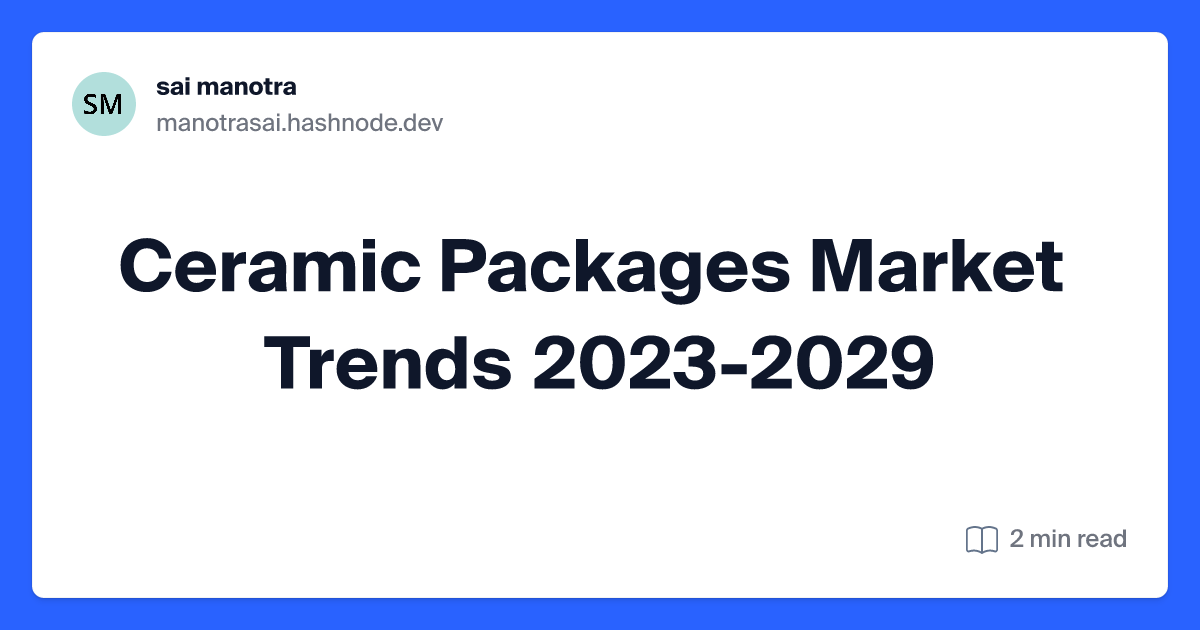 Ceramic Packages Market Trends 2023-2029