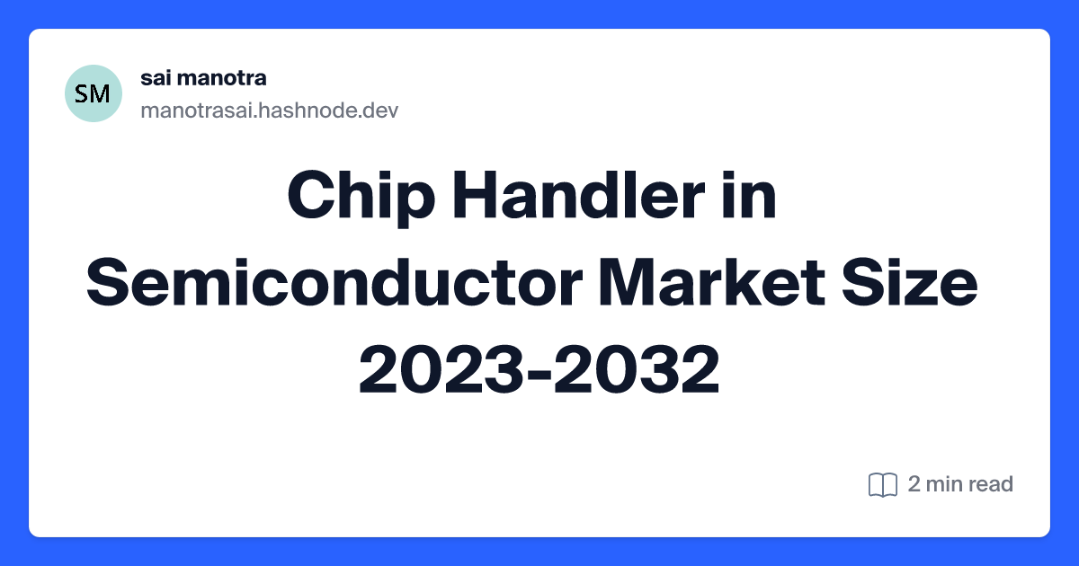 Chip Handler in Semiconductor Market Size 2023-2032