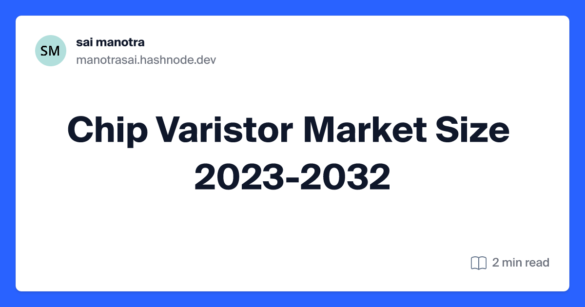 Chip Varistor Market Size 2023-2032