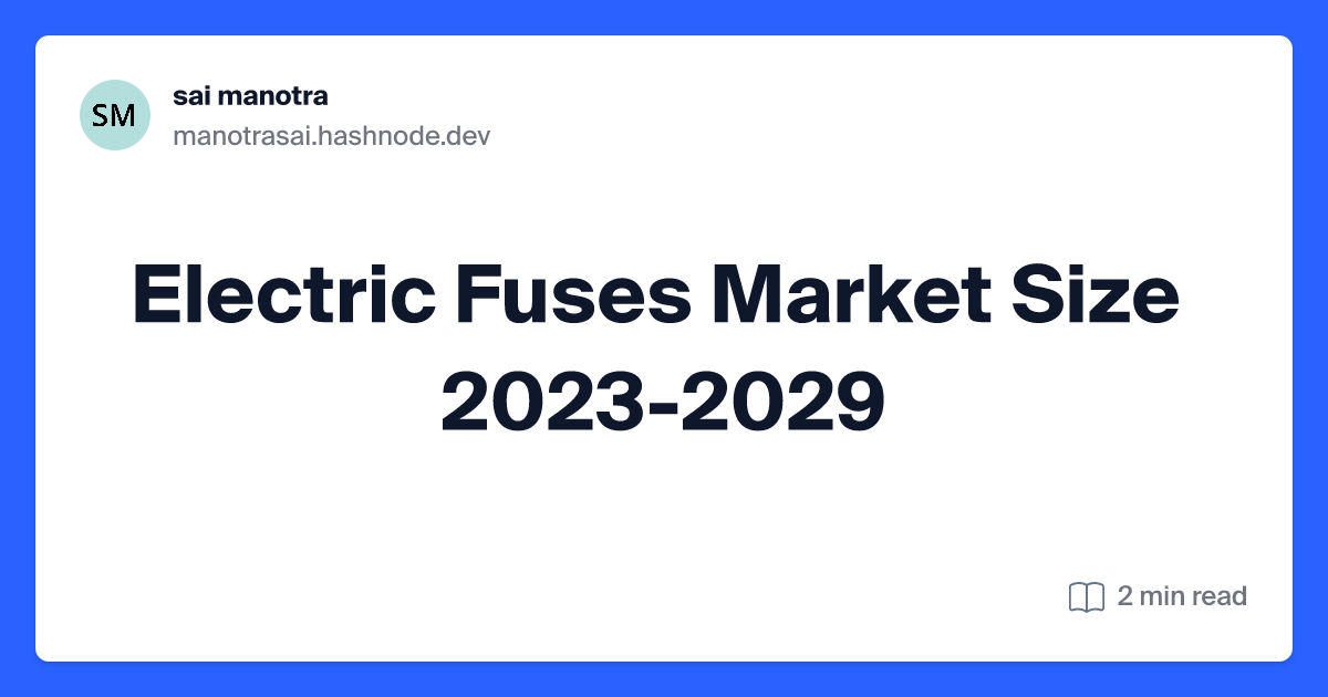 Electric Fuses Market Size 2023-2029
