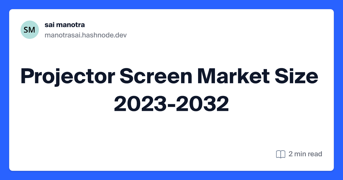Projector Screen Market Size  2023-2032
