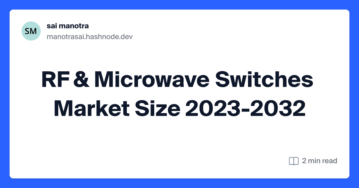 RF & Microwave Switches Market Size  2023-2032