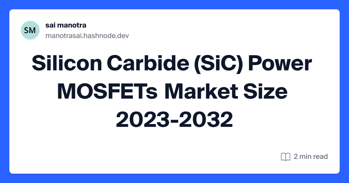 Silicon Carbide (SiC) Power MOSFETs Market Size   2023-2032