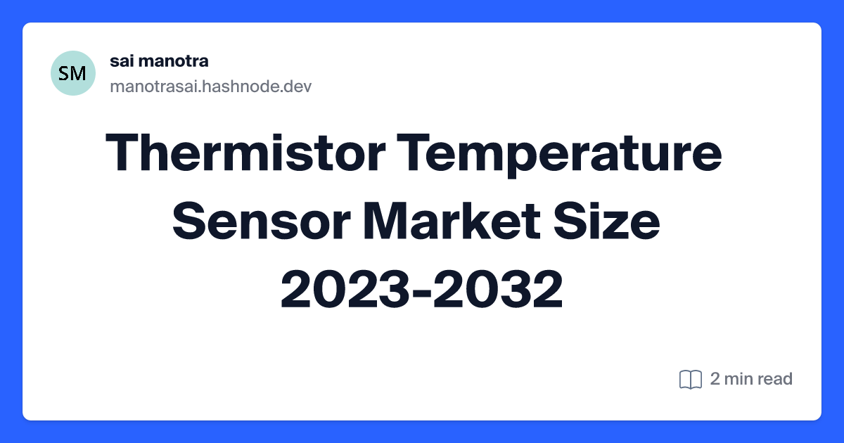 Thermistor Temperature Sensor Market Size  2023-2032