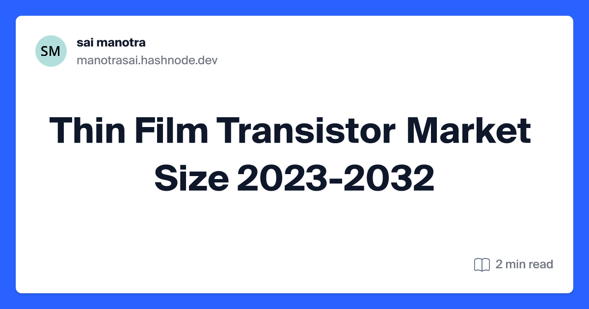 Thin Film Transistor Market Size 2023-2032