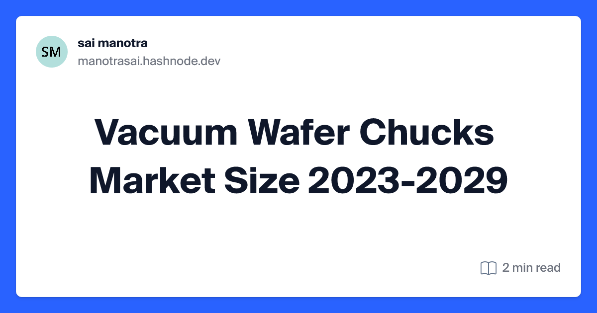 Vacuum Wafer Chucks Market Size  2023-2029
